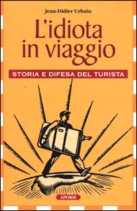 L' idiota in viaggio. Storia e difesa del turista